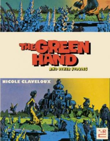 The Green Hand And Other Stories by Nicole Claveloux