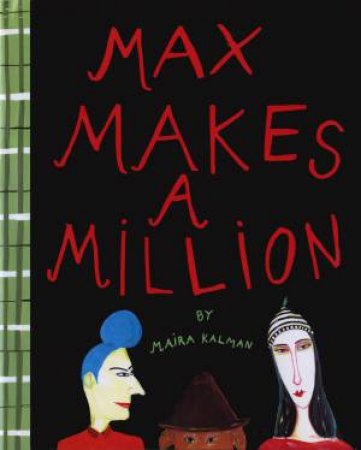 Max Makes A Million by Maira Kalman