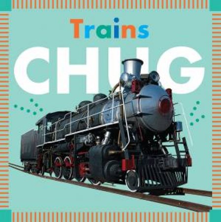 Trains Chug by Rebecca Glaser