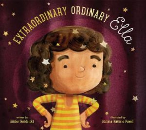 Extraordinary Ordinary Ella by Amber Hendricks & Luciana Navarro Powell