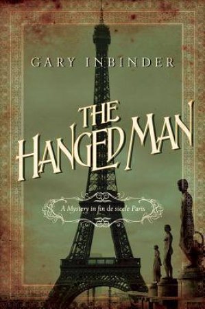 The Hanged Man: A Mystery In Fin De Siecle Paris by Gary Inbinder