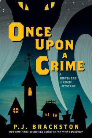 A Brothers Grimm Mystery: Once Upon A Crime by P. J. Brackston