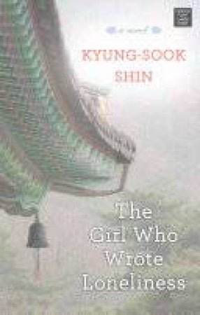 The Girl Who Wrote Loneliness by Kyung-Sook Shin & Ha-Yun Jung