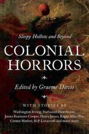 Colonial Horrors Sleepy Hollow And Beyond by Graeme Davis