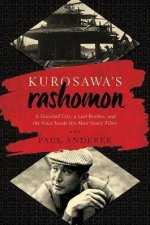 Kurosawas Rashomon A Vanished City A Lost Brother And The Voice Inside His Iconic Films