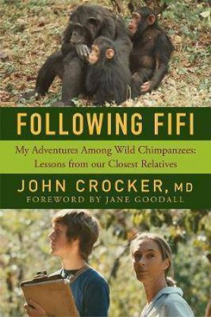 Following Fifi My Adventures Among Wild Chimpanzees by John Crocker & Jane Goodall