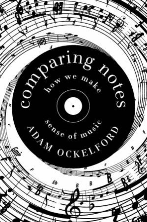 Comparing Notes How We Make Sense Of Music by Adam Ockelford