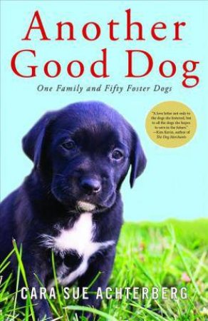 Another Good Dog: One Family and Fifty Foster Dogs by Achterberg