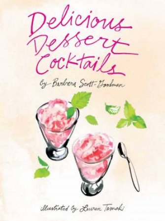 Delicious Dessert Cocktails by Barbara Scott-Goodman