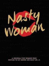 The Nasty Woman Journal A Journal for Women Who Refuse to Sit Down or ShutUp