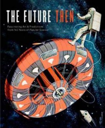 Future Then: Fascinating Art & Predictions From 145 Years Of Popular Science by Various