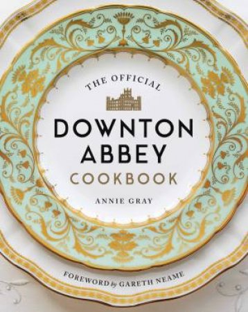 Official Downton Abbey Cookbook by Annie Gray