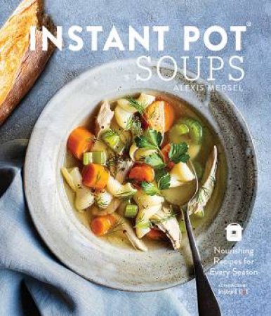 Instant Pot Soups by Alexis Mersel