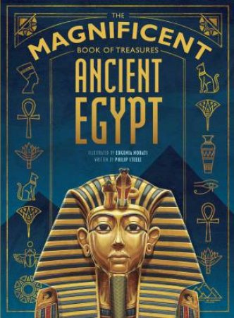 The Magnificent Book of Treasures: Ancient Egypt by Philip Steele & Eugenia Nobati