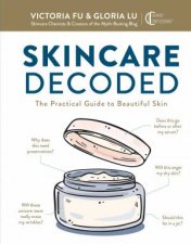 Skincare Decoded The Practical Guide To Beautiful Skin