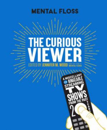 Mental Floss: The Curious Viewer by Jennifer M. Wood & The Team at Mental Floss