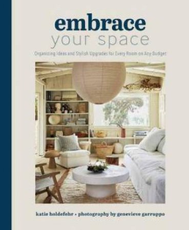 Embrace Your Space by Katie Holdefehr & Genevieve Garruppo