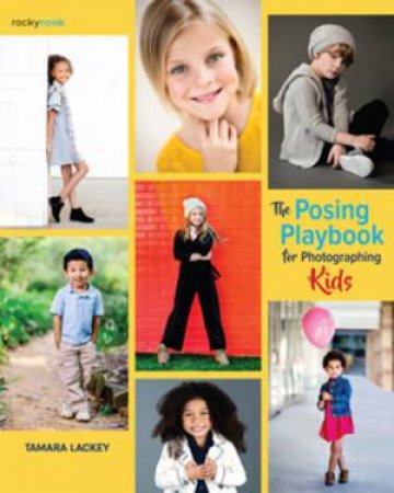 The Posing Playbook For Photographing Kids by Tamara Lackey