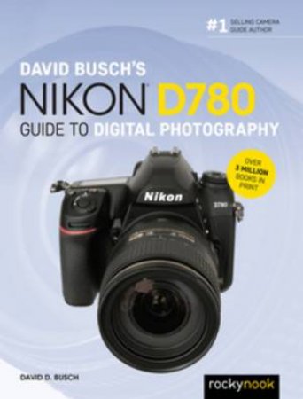 David Busch's Nikon D780 Guide To Digital Photography by David Busch