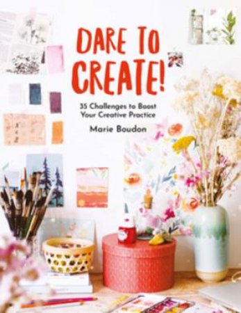 Dare To Create! by Marie Boudon