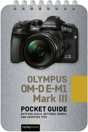 Olympus OM-D E-M1 Mark III: Pocket Guide by Rocky Nook