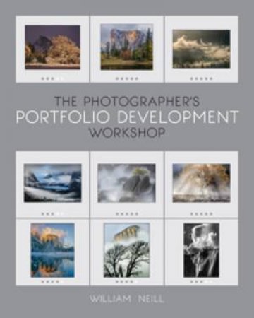 The Photographer's Portfolio Development Workshop by William Neill