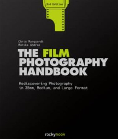 The Film Photography Handbook, 3rd Edition by Chris Marquardt & Monika Andrae