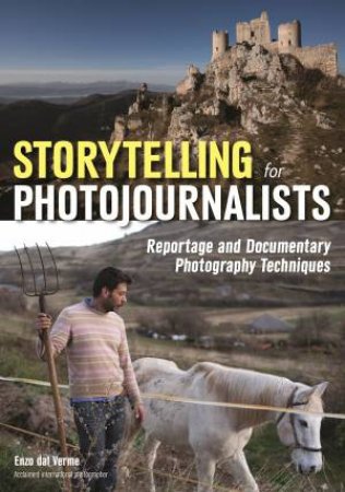 Storytelling For Photojournalists: Reportage And Documentary Photography Techniques by Enzo Dal Verme