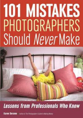 101 Mistakes Photographers Should Never Make by Karen Dorame