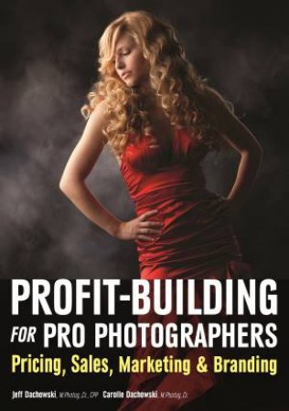 Profit-Building For Pro Photographers by Jeff Dachowski & Carolle Dachowski