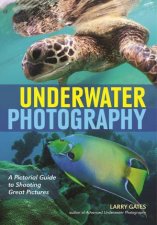 Underwater Photography A Pictorial Guide To Shooting Great Pictures