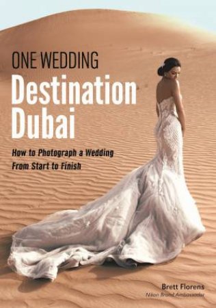 One Wedding Destination Dubai: How To Photograph A Wedding From Start To Finish by Brett Florens