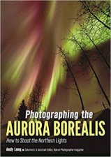 Photographing The Aurora Borealis How To Shoot The Northern Lights