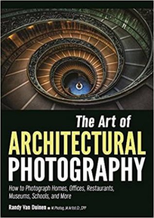 The Art Of Architectural Photography by Randy Van Duinen