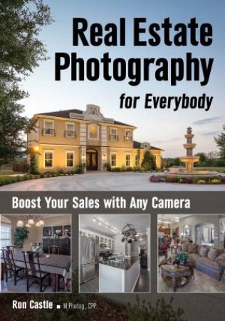 Real Estate Photography For Everybody by Ronald Castle