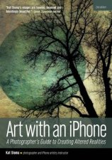 Art With An iPhone A Photographers Guide To Creating Altered Realities