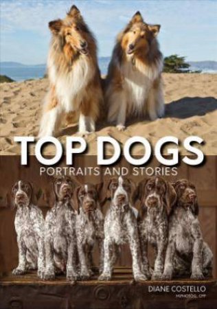 Top Dogs: Portraits And Stories by Diane Costello