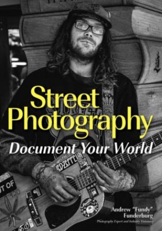 Street Photography: Document Your World by Andrew Funderburg