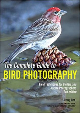 The Complete Guide To Bird Photography by Jeffrey Rich