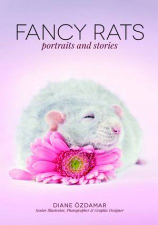 Fancy Rats: Portraits & Stories by Diane zdamar