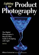 Lighting For Product Photography The Digital Photographers StepByStep Guide To Sculpting With Light