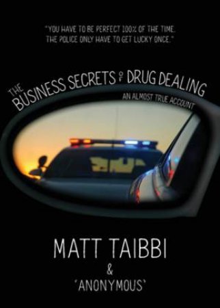 The Business Secrets Of Drug Dealing by Matt Taibbi