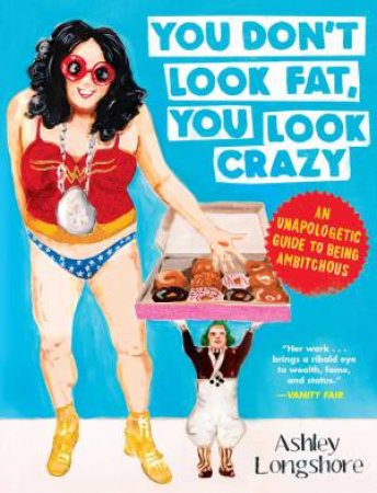 You Don't Look Fat, You Look Crazy by Ashley Longshore