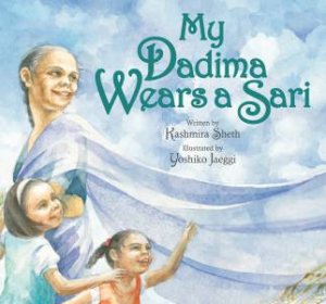 My Dadima Wears A Sari by Kashmira Sheth