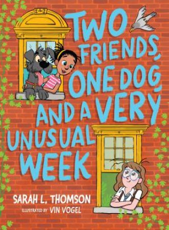 Two Friends, One Dog, and a Very Unusual Week by SARAH L. THOMSON