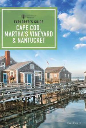 Explorer's Guide: Cape Cod, Martha's Vineyard, & Nantucket by Kim Grant