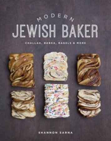 Modern Jewish Baker Challah, Babka, Bagels & More by Shannon Sama