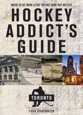 Hockey Addicts Guide To Toronto