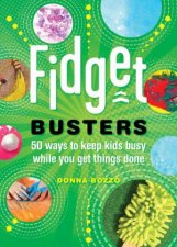 Fidget Busters 50 Ways to Keep Kids Busy While You Get Things Done