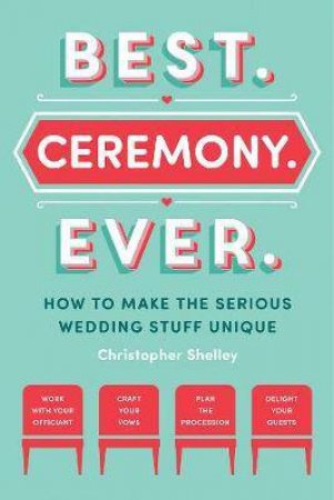 Best. Ceremony. Ever. by Christopher Shelley